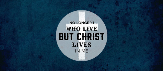 No longer I who live, but Christ lives in me…&quot;