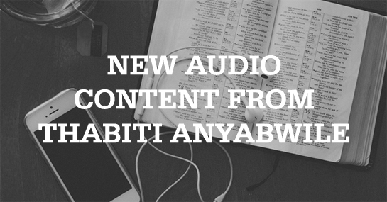 New Audio Content from Thabiti Anyabwile
