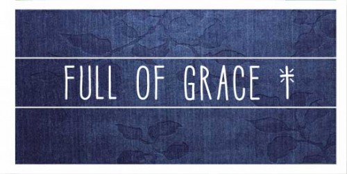 Full of Grace « Blue Letter Bible Blogs Main landing site